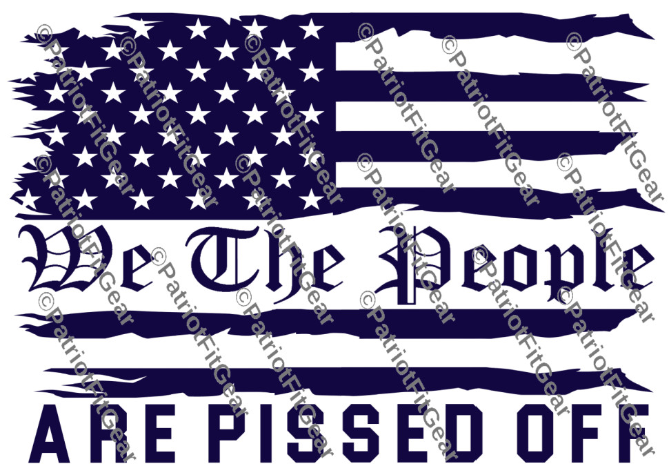 We The People Are Pissed Off,Flag,Faith Family Freedom,DTOM,Custom Vinyl Decal