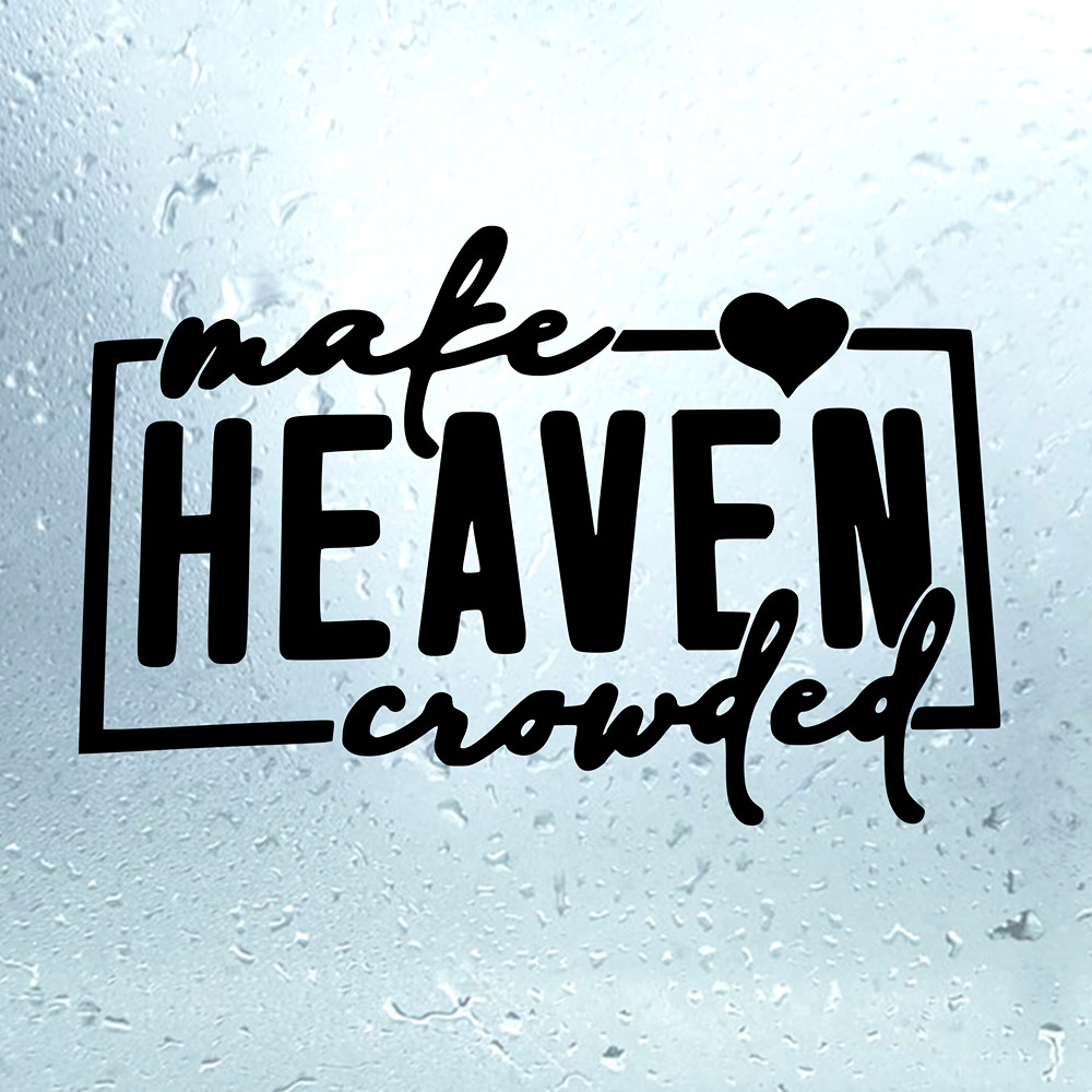 Make Heaven Crowded Car Decal Sticker Christian Vinyl Window Sticker Jesus Faith