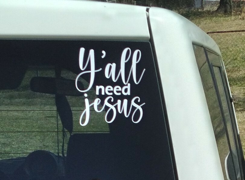 Y’all need jesus vinyl car/truck window decal Sticker 4.5×5 USA White Heaven