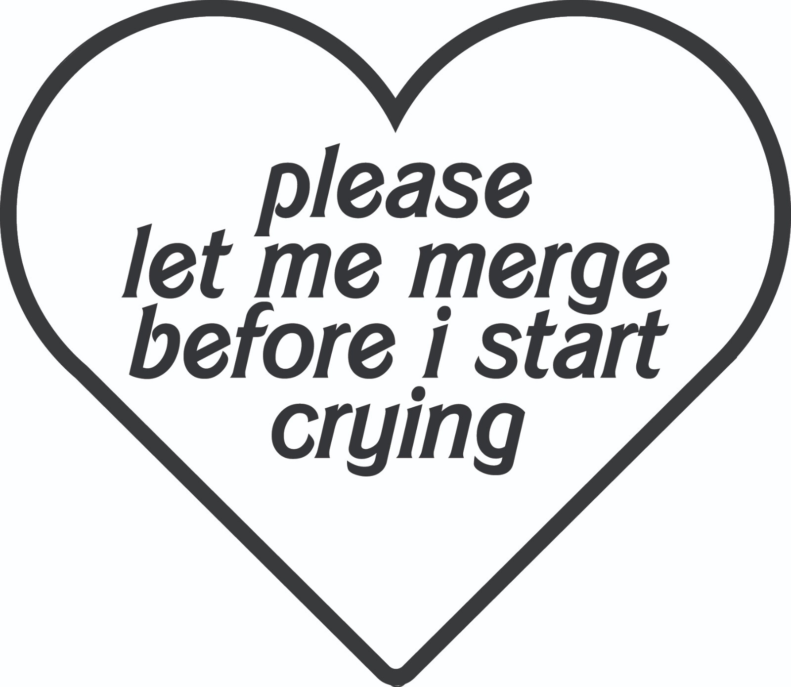 🚗 “Please Let Me Merge Before I Start Crying” Thermal Die Cut Decal 🚕