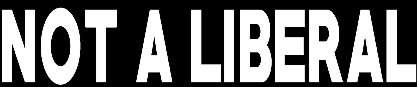 Not A Liberal Die Cut Vinyl Car Window Decal Bumper Sticker US Seller