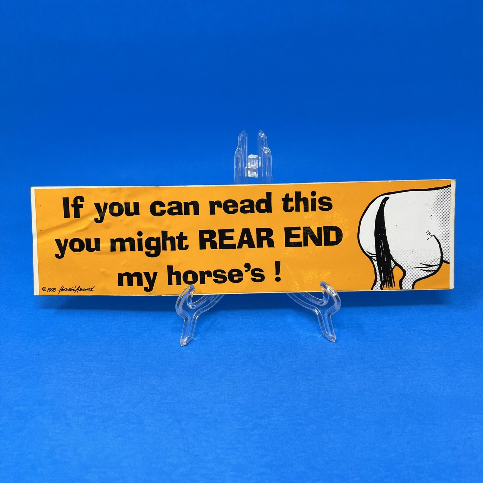 If You Can Read This You Might Rear End My Horse’s! Bumper Sticker 1995
