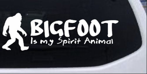 Bigfoot Is My Spirit Animal Vinyl Car or Truck Window Decal Sticker White 10X3.3