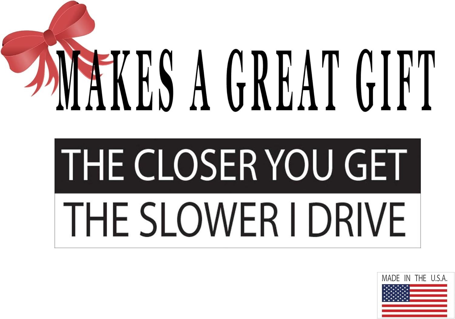10in x 3in Funny Waterproof Car Decal – ‘The Closer You Get, The Slower I Drive’
