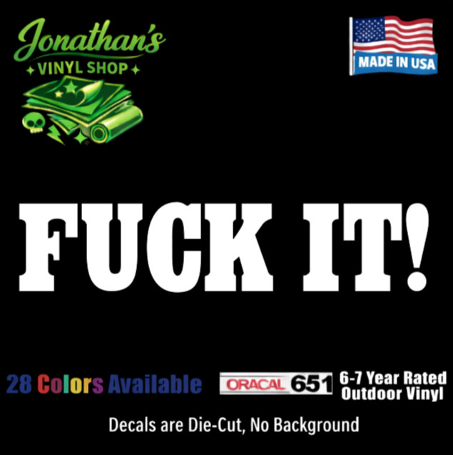 F*ck It! Funny Vinyl Window Decal Sticker Car Truck SUV JDM Made in USA
