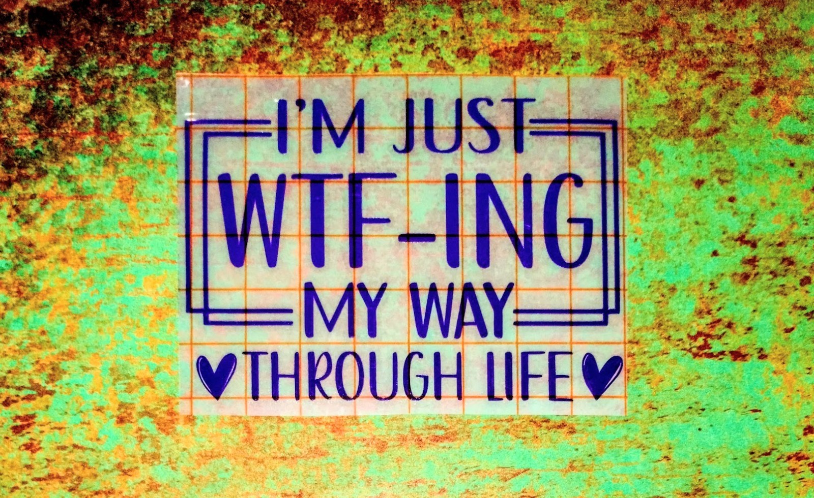 I’m Just Wtf-ing My Way Through Life Vinyl Decal | Funny Quote | DIY | Decor
