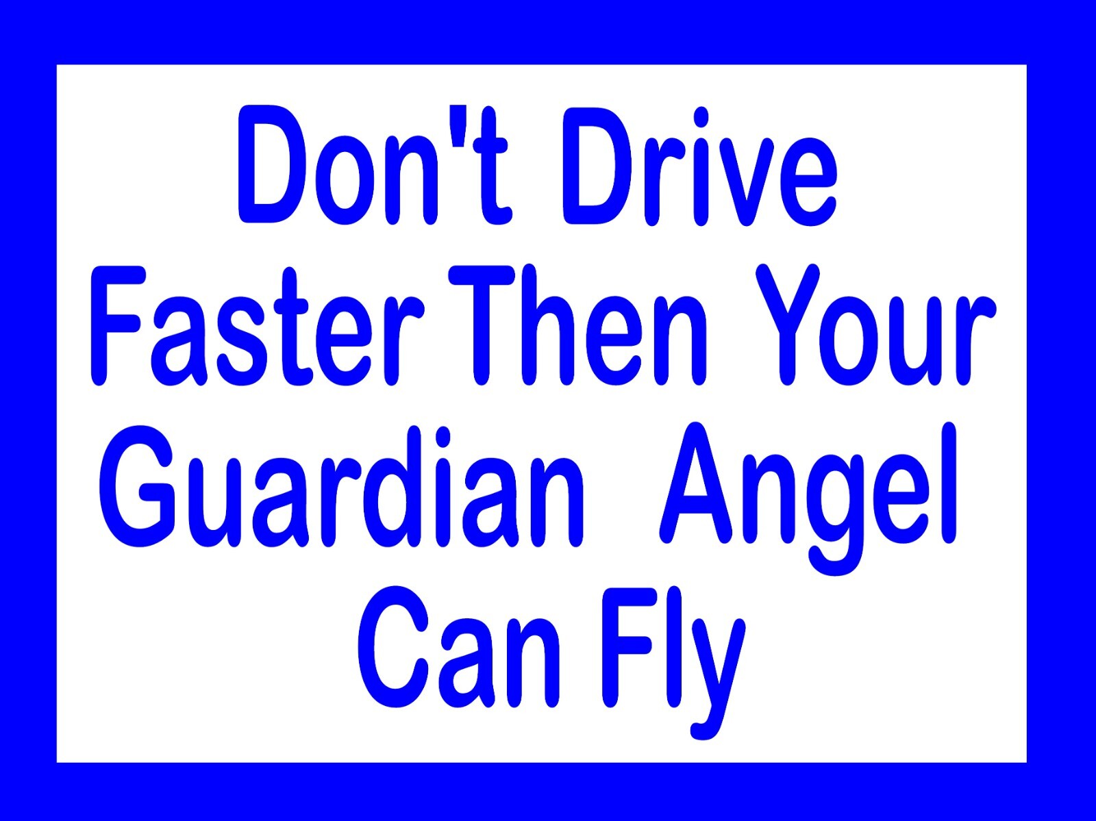 Chevy-Ford-and Others Don’t Drive Faster Then your Guardian Angel Can Fly 4″x3″