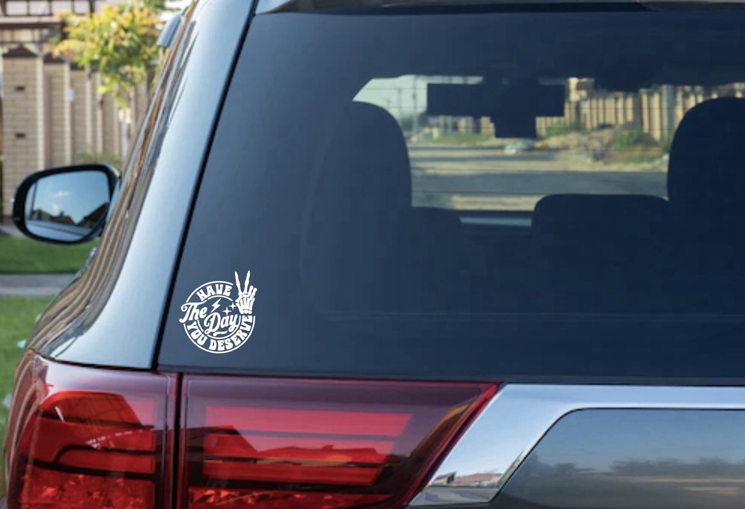 HAVE THE DAY YOU DESERVE PEACE SKELETON WINDOW DECAL VINYL You Pick Color