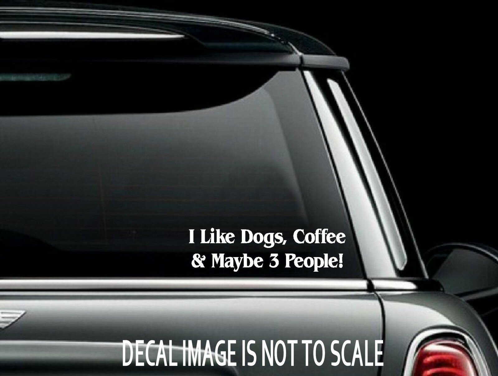 I Like Dogs, Coffe & Maybe 3 People Car Window Decal Bumper Sticker US Seller